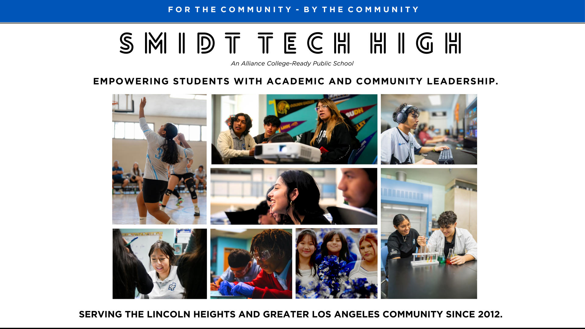 Smidt Tech High An Alliance College-Ready Public School Empowering students WITH academic AND COMMUNITY leadership. SERVING THE LINCOLN HEIGHTS AND GREATER LOS ANGELES COMMUNITY SINCE 2012.
